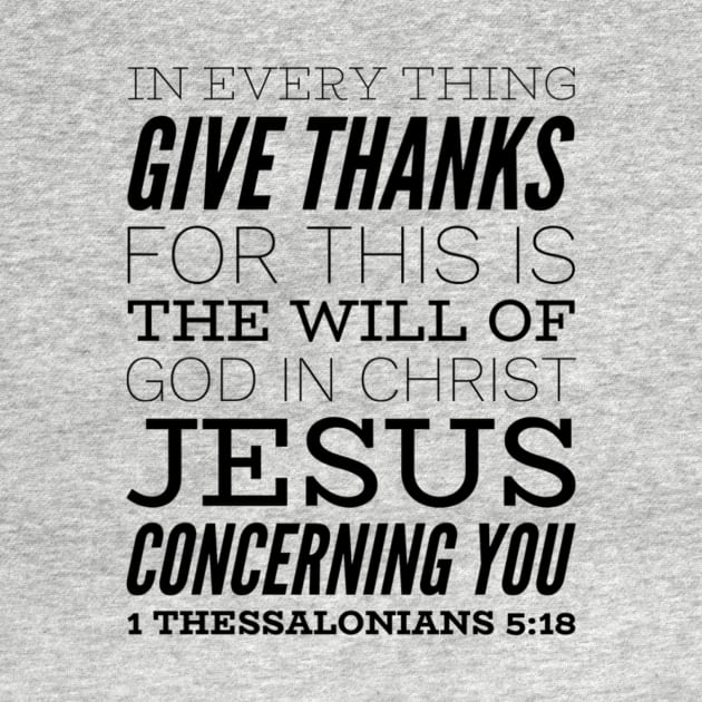 In Every Thing Give Thanks For This Is The Will Of God In Christ Jesus Concerning You 1 Thessalonians 5:18 Christian Gift by Dara4uall